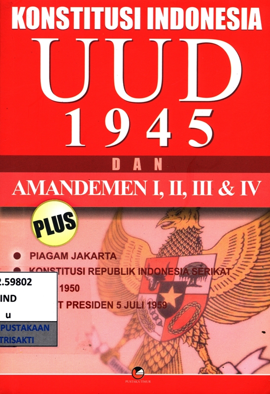 Konstitusi indonesia UUD 1945 dan amandemen I, II, III dan IV plus piagam  jakarta, konstitusi republik indonesia serikat, UUD 1950, dekrit presiden  5 juli 1959